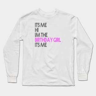 Birthday Party Its Me Hi Im The Birthday Girl Its Me Long Sleeve T-Shirt